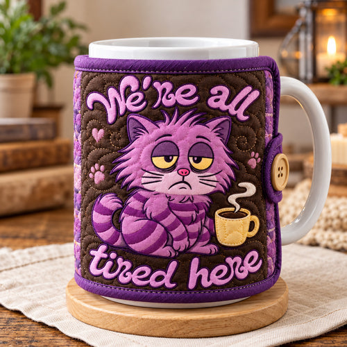 We Are All Tired Here Quilted Mug Cozy GFTOHNL4728